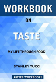 Title: Workbook on Taste: My Life Through Food by Stanley Tucci: Summary Study Guide, Author: Aspire Workbook