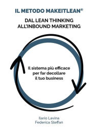 Title: Il Metodo MakeITlean®: dal Lean Thinking all'Inbound Marketing: Il sistema più efficace per far decollare il tuo business, Author: Ilario Lavina