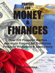 Title: Prayers for money & finances: Over 220 powerful warfare and night prayers for protection, financial prosperity & intelligence, Author: Moses Omojola