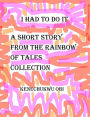 I Had To Do It: A short story from the 'Rainbow of Tales' collection