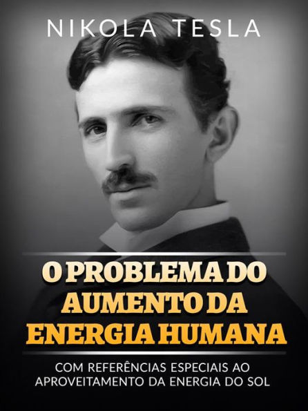 O problema do aumento da energia humana (Traduzido): Com referências especiais ao aproveitamento da energia do sol