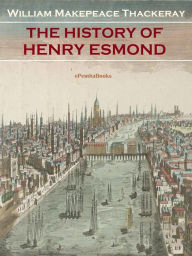 Title: The History of Henry Esmond (Annotated), Author: William Makepeace Thackeray