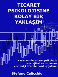 Title: Ticaret psikolojisine kolay bir yaklasim: Kazanan tüccarlarin psikolojik stratejileri ve tutumlari çevrimiçi ticarete nasil uygulanir, Author: Stefano Calicchio