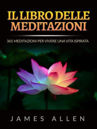 Title: Il Libro delle Meditazioni (Tradotto): 365 Meditazioni Per Vivere Una Vita Ispirata, Author: James Allen