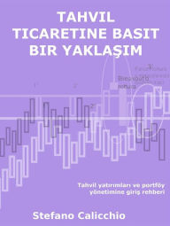 Title: Tahvil ticaretine basit bir yaklasim: Tahvil yatirimlari ve portföy yönetimine giris rehberi, Author: Stefano Calicchio