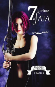 Title: Cronache da Tirn Aill. 7 lacrime di fata, Author: Jade Jade