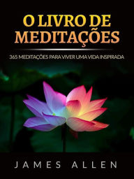 Title: O Livro de Meditações (Traduzido): 365 Meditações para viver uma Vida inspirada, Author: James Allen