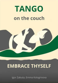 Title: Tango on the couch: Embrace Thyself, Author: Igor Zabuta
