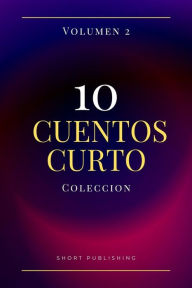 Title: 10 Cuentos Curtos Coleccion Volumen 2, Author: Short Publishing