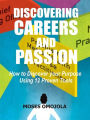 Discovering Careers And Passion: How to Discover your Purpose Using 12 Proven Tools