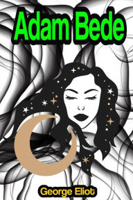 Title: Adam Bede, Author: George Eliot