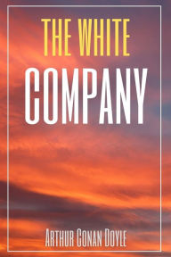 Title: The White Company (Annotated), Author: Arthur Conan Doyle