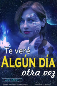 Title: Te veré algún día otra vez: Novela de romance y aventura (ciencia ficción), Author: Zoe Moon