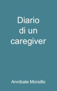 Title: Diario di un caregiver, Author: Annibale Morsillo