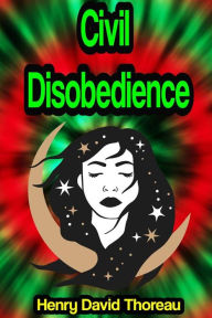 Title: Civil Disobedience or On the Duty of Civil Disobedience, Author: Henry David Thoreau