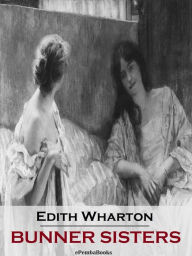 Title: Bunner Sisters (Annotated), Author: Edith Wharton
