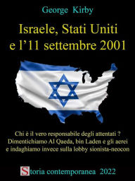 Title: Israele, Stati Uniti e l'11 settembre 2001: Chi è il vero responsabile degli attentati? Dimentichiamo Al Qaeda, bin Laden e gli aerei e indaghiamo invece sulla lobby sionista-neocon, Author: George Kirby