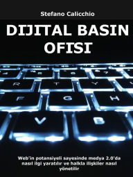 Title: Dijital basin ofisi: Web'in potansiyeli sayesinde medya 2.0'da nasil ilgi yaratilir ve halkla iliskiler nasil yönetilir, Author: Stefano Calicchio