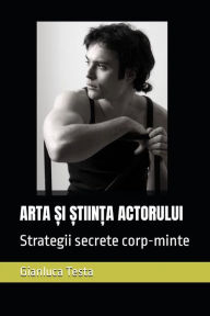 Title: Arta ?i ?tiin?a actorului: Strategii secrete corp-minte, Author: Gianluca Testa