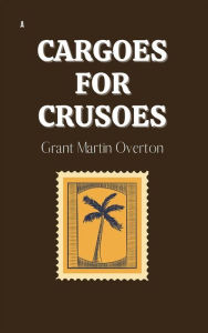 Title: Cargoes for Crusoes, Author: Grant Martin Overton