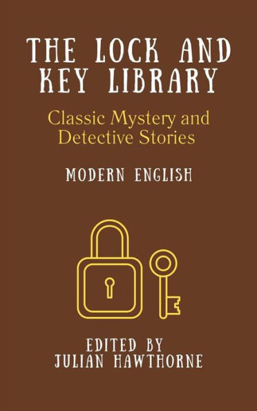 The Lock and Key Library: Modern English: CLASSIC MYSTERY AND DETECTIVE STORIES
