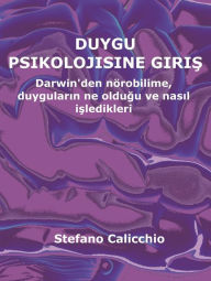 Title: Duygu psikolojisine giris: Darwin'den nörobilime, duygularin ne oldugu ve nasil isledikleri, Author: Stefano Calicchio