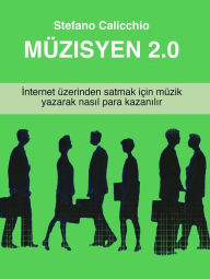 Title: Müzisyen 2.0: Internet üzerinden satmak için müzik yazarak nasil para kazanilir, Author: Stefano Calicchio