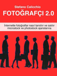 Title: Fotografçi 2.0: Internette fotograflar nasil tanitilir ve satilir microstock ve photostock ajanslarina tesekkürler, Author: Stefano Calicchio