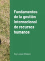 Fundamentos de la gestión internacional de recursos humanos: La estrategia básica para optimizar el desempeño de las organizaciones multinacionales