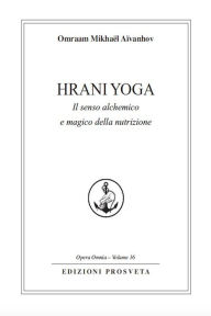 Title: Hrani Yoga: Il senso alchemico e magico della nutrizione, Author: Omraam Mikhaël Aïvanhov