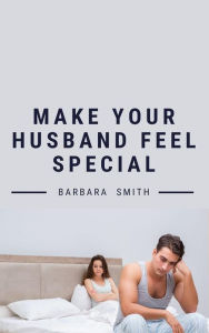 Title: Make Your Husband Feel Special, Author: Barbara Smith