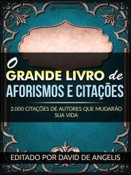 Title: O Grande Livro de Aforismos e citações (Traduzido): 2.000 citações de autores que mudarão sua vida, Author: david de angelis
