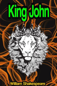 Title: King John: The Life and Death of King John, Author: William Shakespeare