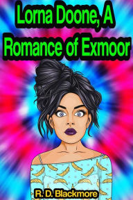 Title: Lorna Doone: A Romance of Exmoor, Author: R. D. Blackmore