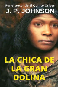 Title: La Chica de la Gran Dolina, Author: J. P. JOHNSON