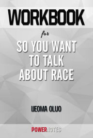 Title: Workbook on So You Want to Talk About Race by Ijeoma Oluo (Fun Facts & Trivia Tidbits), Author: PowerNotes
