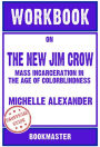 Workbook on The New Jim Crow: Mass Incarceration in the Age of Colorblindness by Michelle Alexander Discussions Made Easy