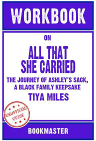 Title: Workbook on All That She Carried: The Journey of Ashley's Sack, a Black Family Keepsake by Tiya Miles Discussions Made Easy, Author: BookMaster