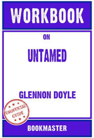 Title: Workbook on Untamed by Glennon Doyle Discussions Made Easy, Author: BookMaster