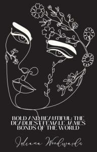 Title: Bold and Beautiful: The Deadliest Female James Bonds of the World, Author: Woodwards Juliana