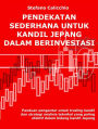 Pendekatan sederhana untuk kandil jepang dalam berinvestasi: Panduan pengantar untuk trading kandil dan strategi analisis teknikal yang paling efektif dalam bidang kandil Jepang