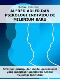 Title: Alfred Adler dan psikologi individu di milenium baru: Strategi, prinsip, dan model operasional yang mendasari pemikiran pendiri Psikologi Individual, Author: Stefano Calicchio