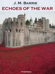 Title: Echoes of the War (Annotated), Author: J. M. Barrie