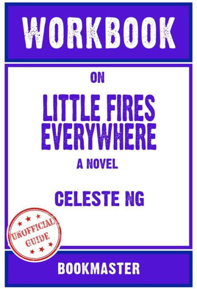 Workbook on Little Fires Everywhere: A Novel by Celeste Ng Discussions Made Easy