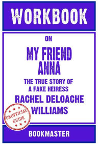 Title: Workbook on My Friend Anna: The True Story of a Fake Heiress by Rachel DeLoache Williams Discussions Made Easy, Author: BookMaster