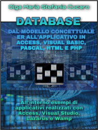 Title: DATABASE Dal modello concettuale ER all'applicativo finale in Access, Visual Basic, Pascal, Html e Php: All'interno esempi di applicativi realizzati con Access, Visual Studio, Lazarus e Wamp, Author: Olga Maria Stefania Cucaro