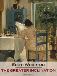 Title: The Greater Inclination (Annotated), Author: Edith Wharton