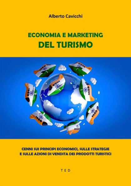 Economia e Marketing del Turismo: Cenni sui principi economici, sulle strategie e sulle azioni di vendita dei prodotti turistici