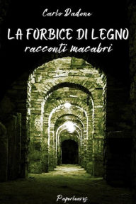 Title: La Forbice di legno: racconti macabri, Author: Carlo Dadone