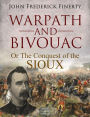 Warpath and Bivouac: Or The Conquest of the Sioux